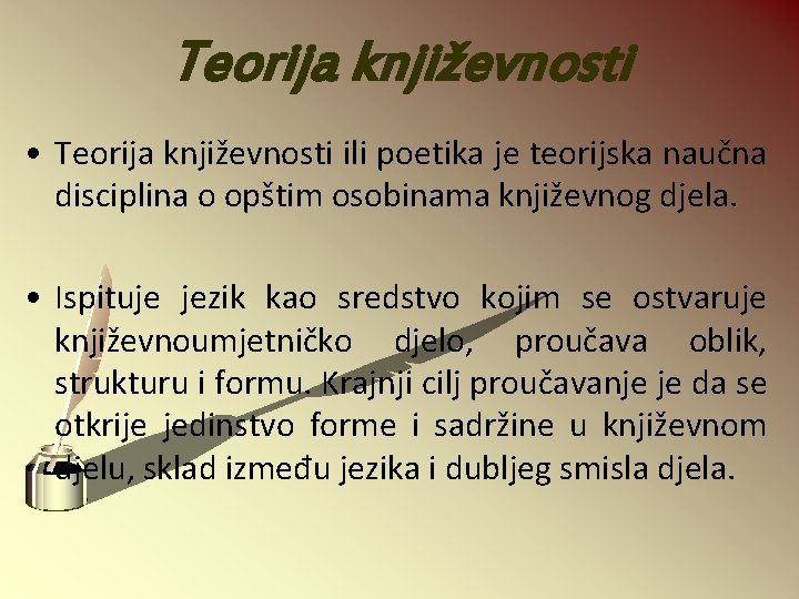 Teorija književnosti • Teorija književnosti ili poetika je teorijska naučna disciplina o opštim osobinama