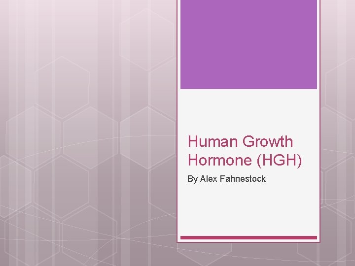 Human Growth Hormone (HGH) By Alex Fahnestock 