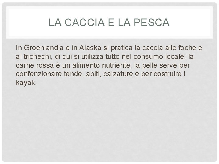 LA CACCIA E LA PESCA In Groenlandia e in Alaska si pratica la caccia