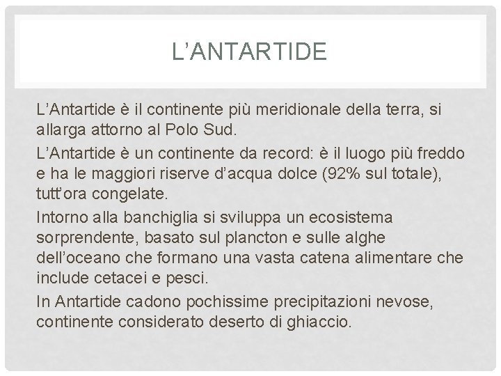 L’ANTARTIDE L’Antartide è il continente più meridionale della terra, si allarga attorno al Polo