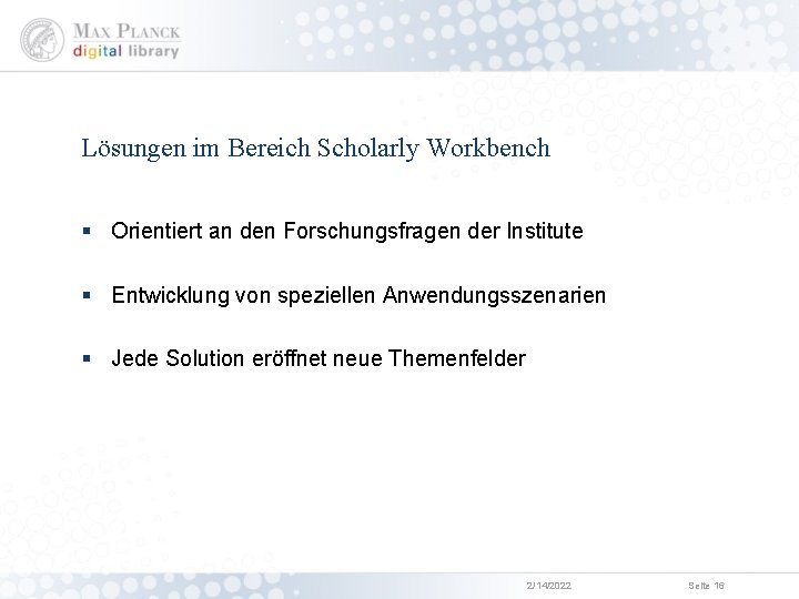Lösungen im Bereich Scholarly Workbench § Orientiert an den Forschungsfragen der Institute § Entwicklung