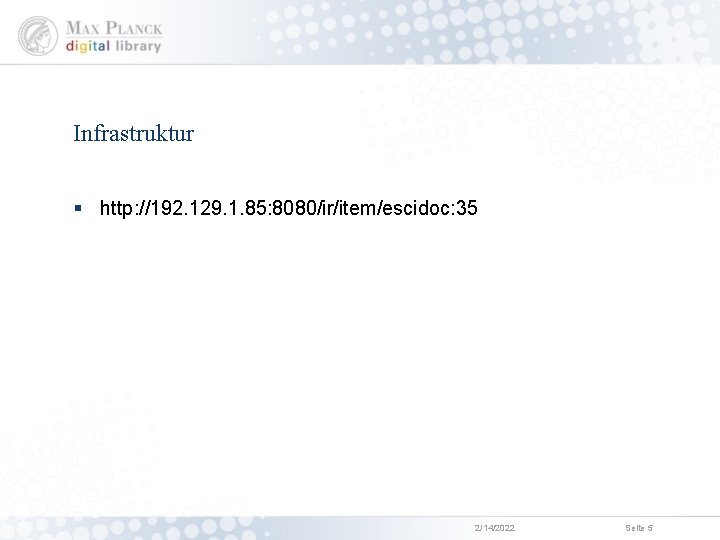 Infrastruktur § http: //192. 129. 1. 85: 8080/ir/item/escidoc: 35 2/14/2022 Seite 5 