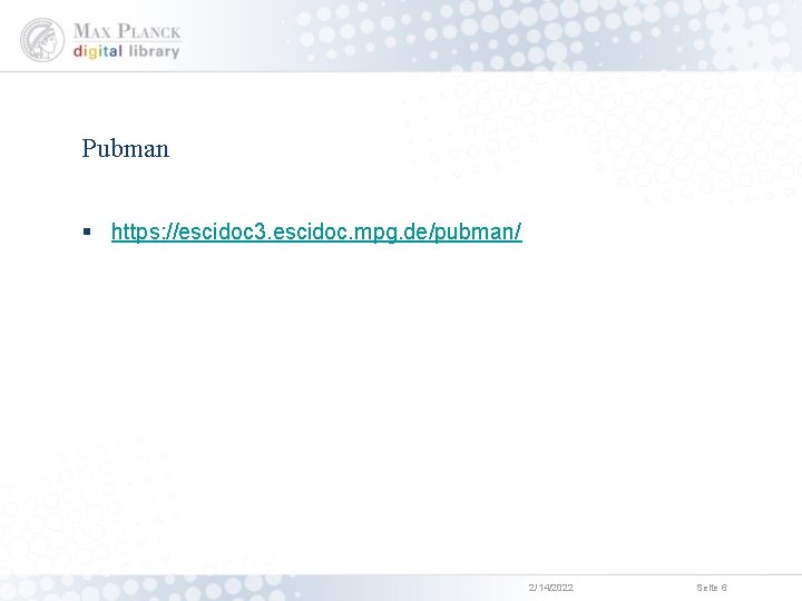 Pubman § https: //escidoc 3. escidoc. mpg. de/pubman/ 2/14/2022 Seite 6 