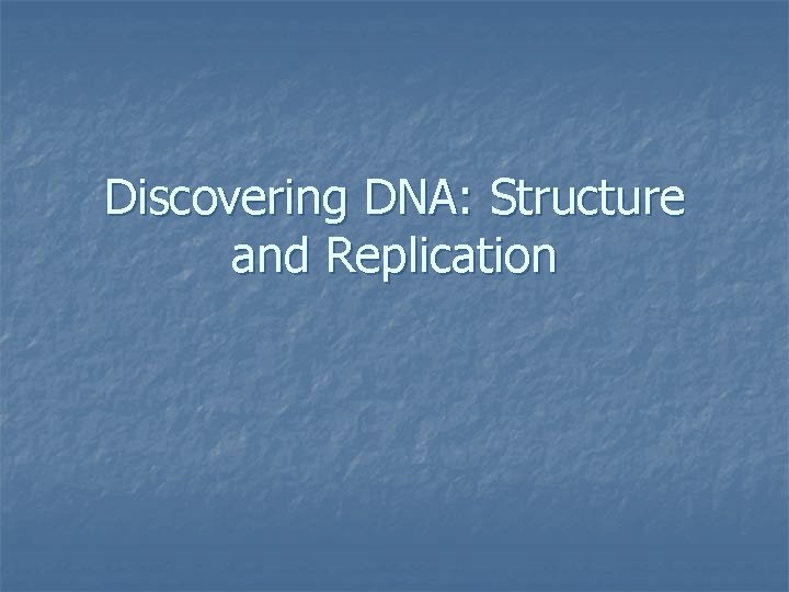 Discovering DNA: Structure and Replication 