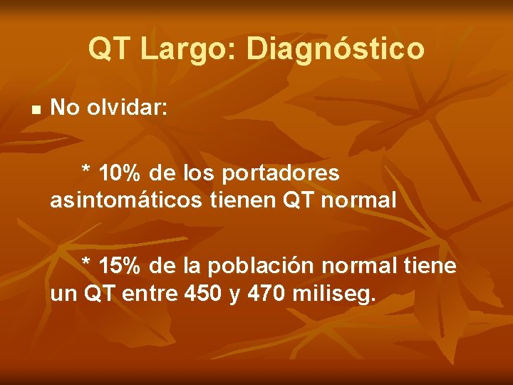 QT Largo: Diagnóstico n No olvidar: * 10% de los portadores asintomáticos tienen QT
