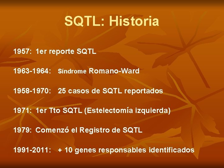SQTL: Historia 1957: 1 er reporte SQTL 1963 -1964: Síndrome Romano-Ward 1958 -1970: 25