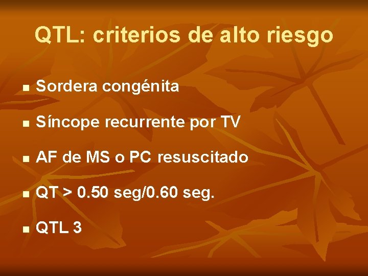 QTL: criterios de alto riesgo n Sordera congénita n Síncope recurrente por TV n