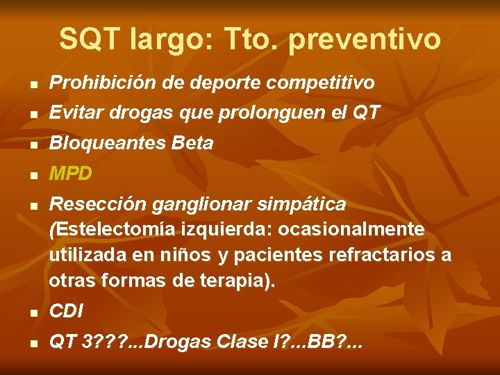SQT largo: Tto. preventivo n Prohibición de deporte competitivo n Evitar drogas que prolonguen