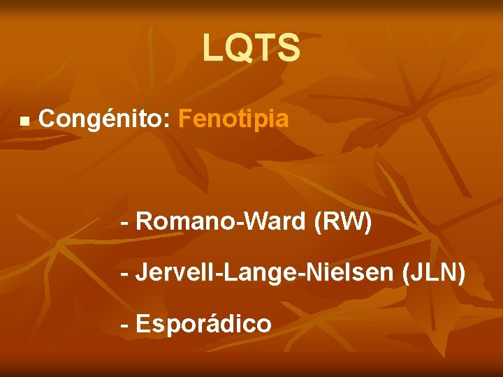 LQTS n Congénito: Fenotipia - Romano-Ward (RW) - Jervell-Lange-Nielsen (JLN) - Esporádico 