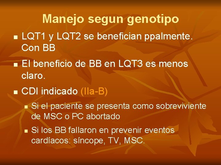 Manejo segun genotipo n n n LQT 1 y LQT 2 se benefician ppalmente.