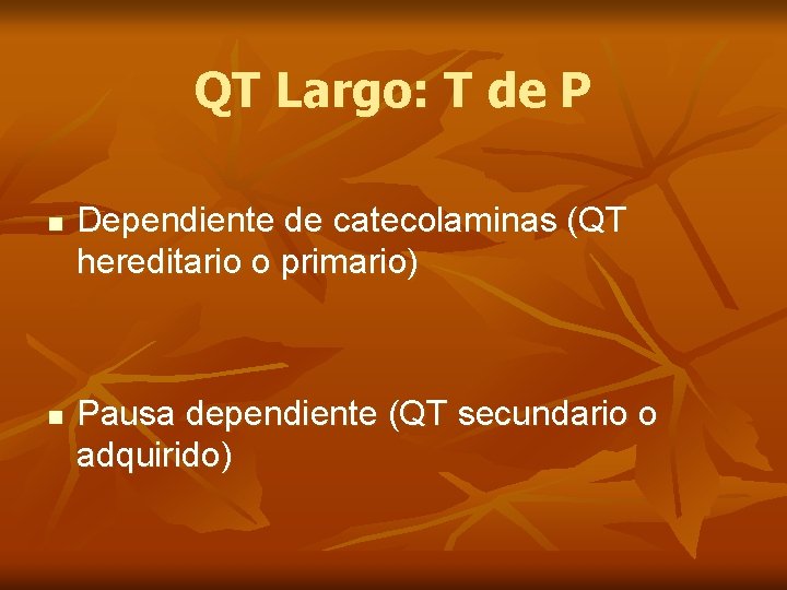 QT Largo: T de P n n Dependiente de catecolaminas (QT hereditario o primario)