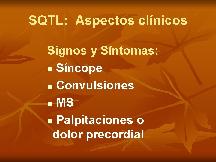 SQTL: Aspectos clínicos Signos y Síntomas: n Síncope n Convulsiones n MS n Palpitaciones
