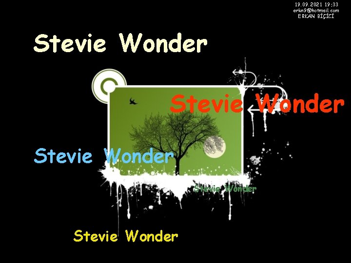 19. 09. 2021 19: 33 erkn 9@hotmail. com ERKAN BİÇİCİ Stevie Wonder Stevie Wonder