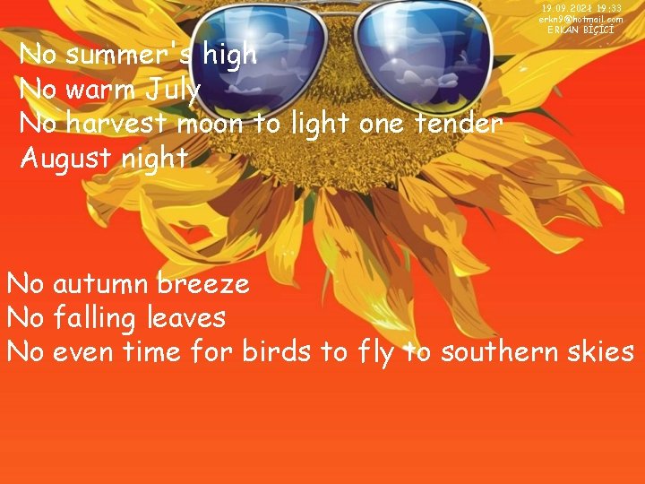 No summer's high No warm July No harvest moon to light one tender August