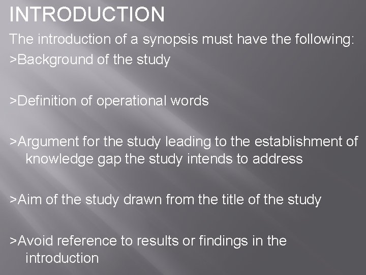 INTRODUCTION The introduction of a synopsis must have the following: >Background of the study