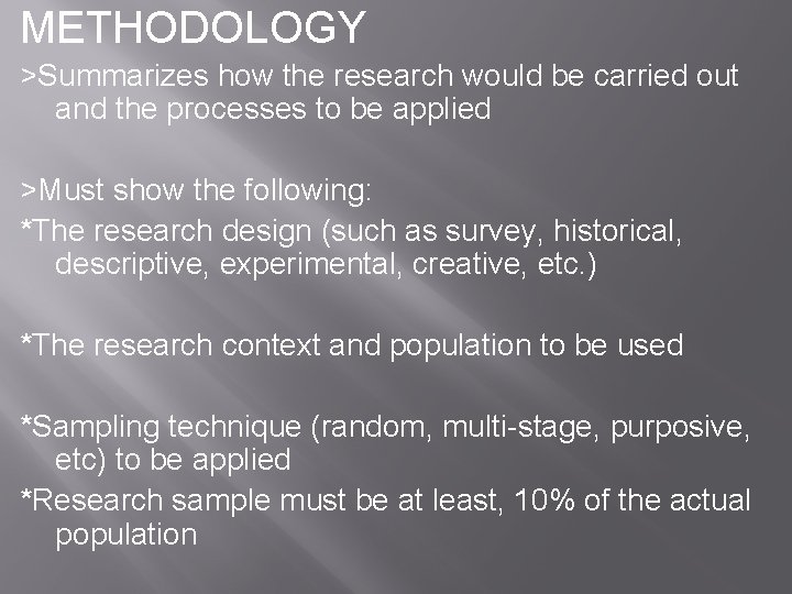 METHODOLOGY >Summarizes how the research would be carried out and the processes to be