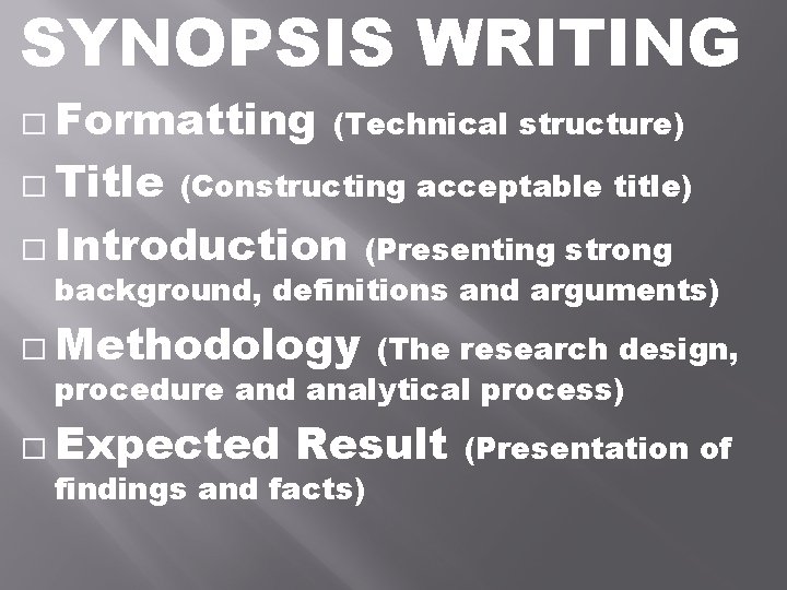 SYNOPSIS WRITING � Formatting (Technical structure) � Title (Constructing acceptable title) � Introduction (Presenting