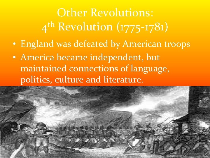Other Revolutions: 4 th Revolution (1775 -1781) • England was defeated by American troops Other Revolutions: 4 th Revolution (1775 -1781) • England was defeated by American troops
