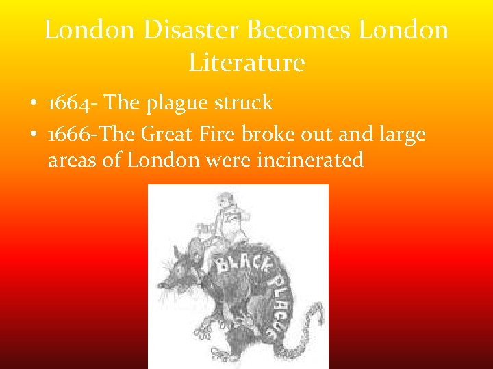 London Disaster Becomes London Literature • 1664 - The plague struck • 1666 -The London Disaster Becomes London Literature • 1664 - The plague struck • 1666 -The