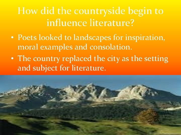 How did the countryside begin to influence literature? • Poets looked to landscapes for How did the countryside begin to influence literature? • Poets looked to landscapes for