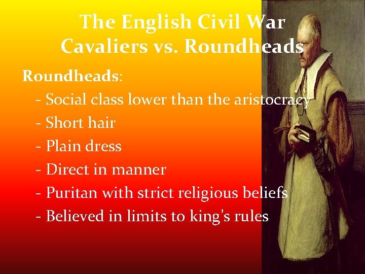 The English Civil War Cavaliers vs. Roundheads: - Social class lower than the aristocracy The English Civil War Cavaliers vs. Roundheads: - Social class lower than the aristocracy