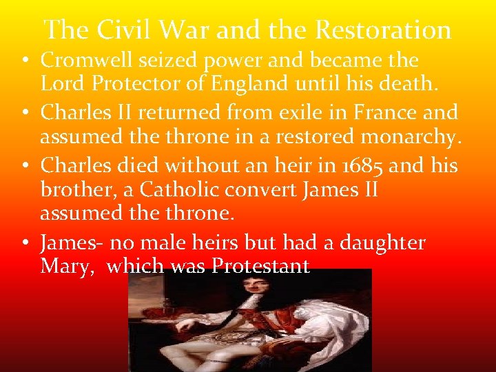 The Civil War and the Restoration • Cromwell seized power and became the Lord The Civil War and the Restoration • Cromwell seized power and became the Lord