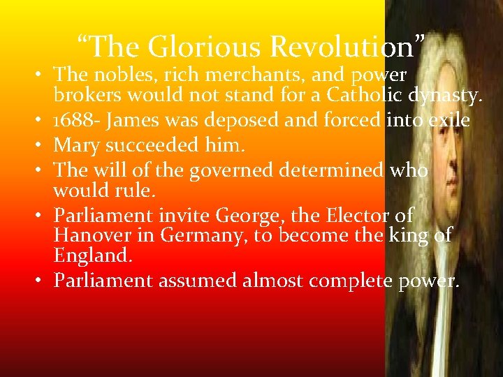 “The Glorious Revolution” • The nobles, rich merchants, and power brokers would not stand “The Glorious Revolution” • The nobles, rich merchants, and power brokers would not stand