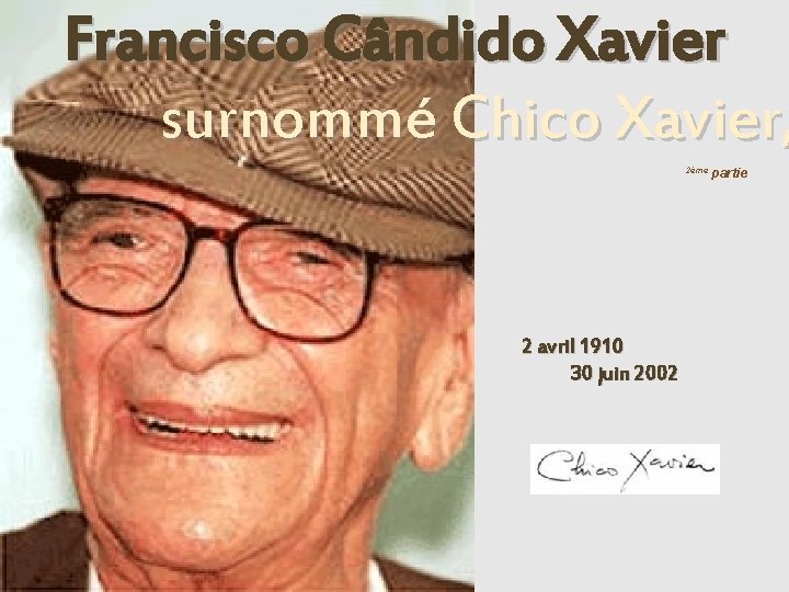 Francisco Cândido Xavier surnommé Chico Xavier, 2ème 2 avril 1910 30 juin 2002 partie