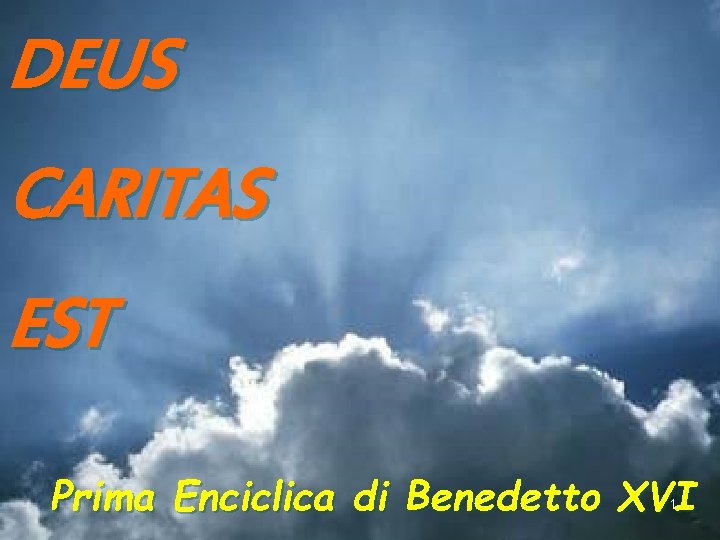 DEUS CARITAS EST Prima Enciclica di Benedetto XVI 1 