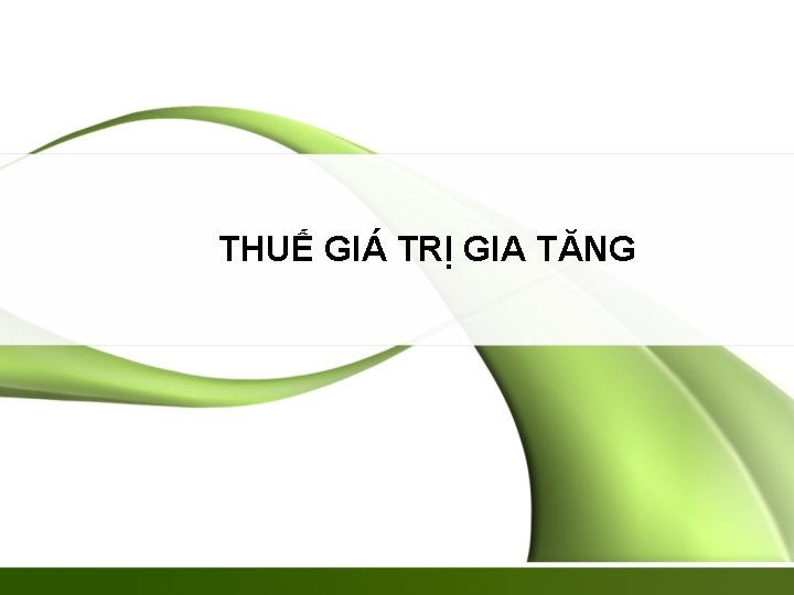 THUẾ GIÁ TRỊ GIA TĂNG 