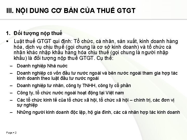 III. NỘI DUNG CƠ BẢN CỦA THUẾ GTGT 1. Đối tượng nộp thuế Luật