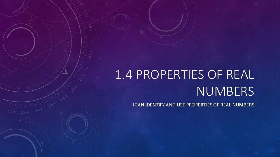 1. 4 PROPERTIES OF REAL NUMBERS I CAN IDENTIFY AND USE PROPERTIES OF REAL
