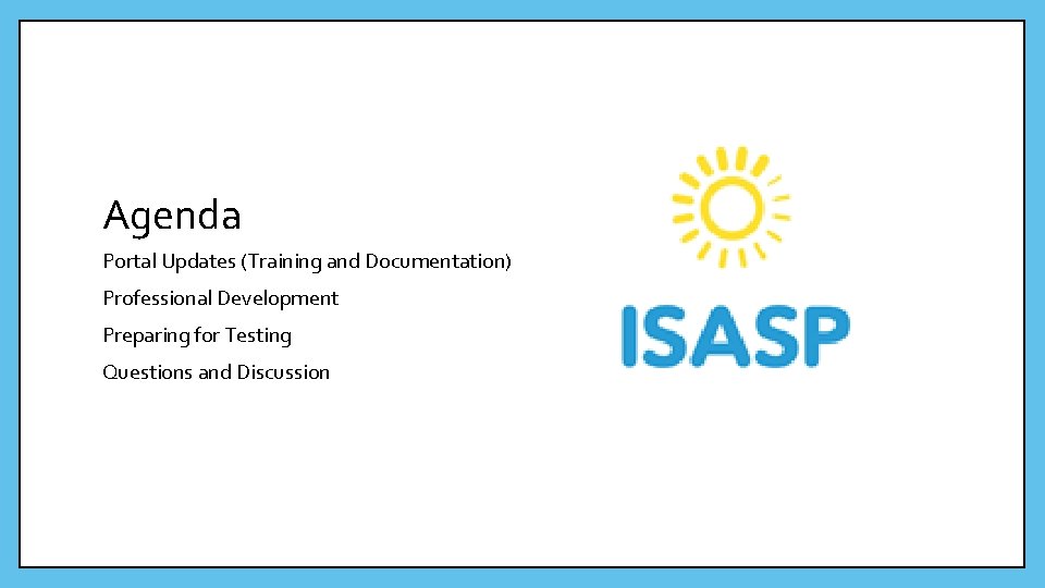 Agenda Portal Updates (Training and Documentation) Professional Development Preparing for Testing Questions and Discussion