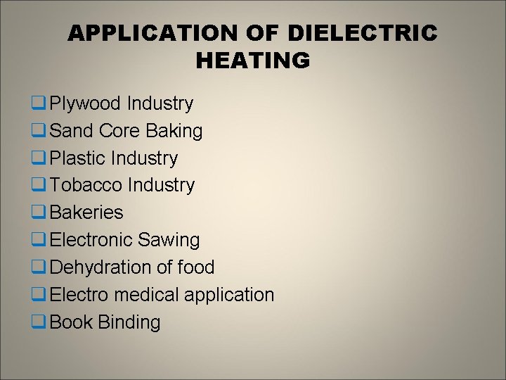 APPLICATION OF DIELECTRIC HEATING q Plywood Industry q Sand Core Baking q Plastic Industry