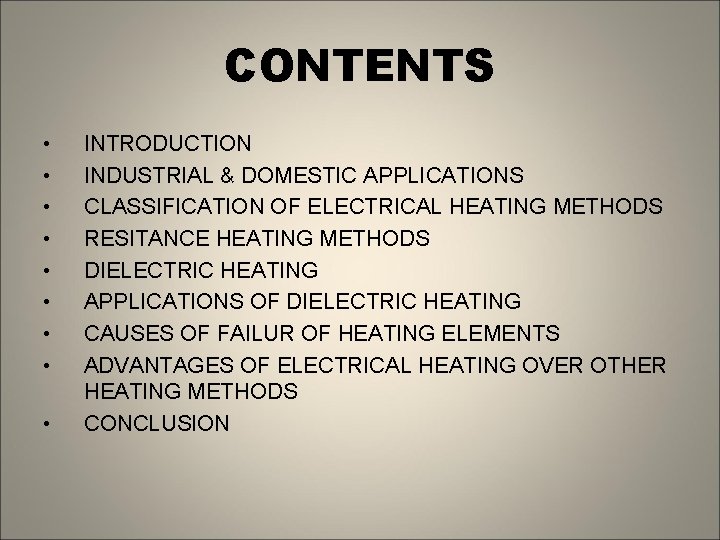 CONTENTS • • • INTRODUCTION INDUSTRIAL & DOMESTIC APPLICATIONS CLASSIFICATION OF ELECTRICAL HEATING METHODS