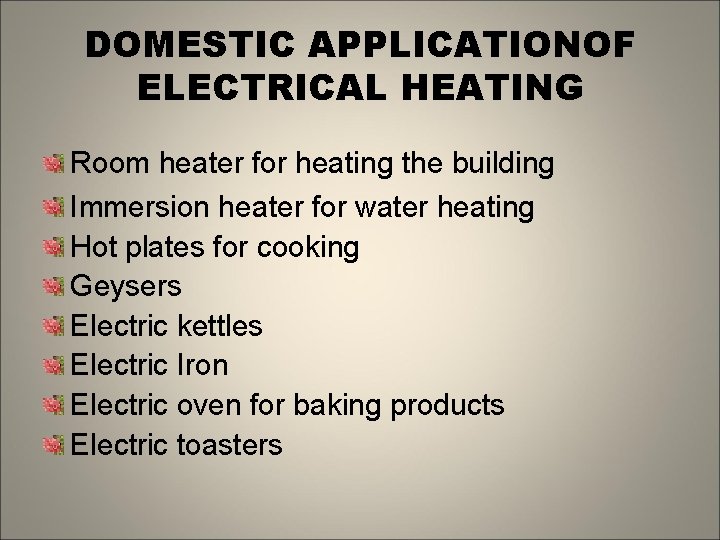 DOMESTIC APPLICATIONOF ELECTRICAL HEATING Room heater for heating the building Immersion heater for water
