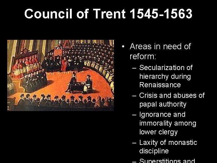 Council of Trent 1545 -1563 • Areas in need of reform: – Secularization of