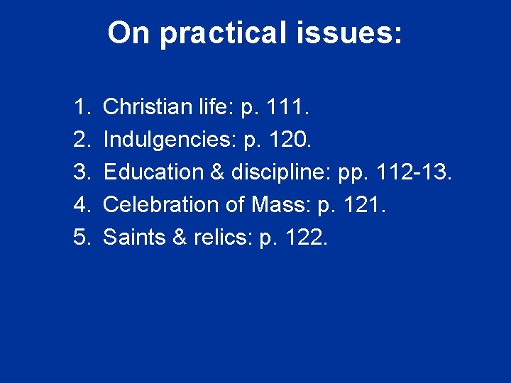 On practical issues: 1. 2. 3. 4. 5. Christian life: p. 111. Indulgencies: p.