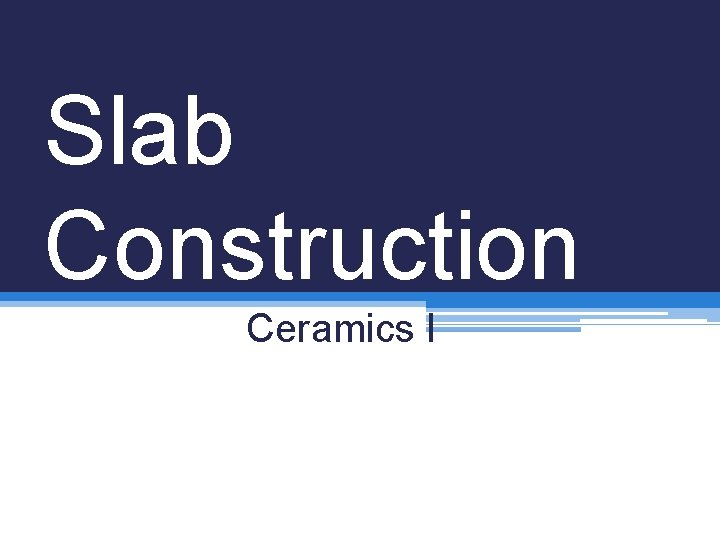 Slab Construction Ceramics I 