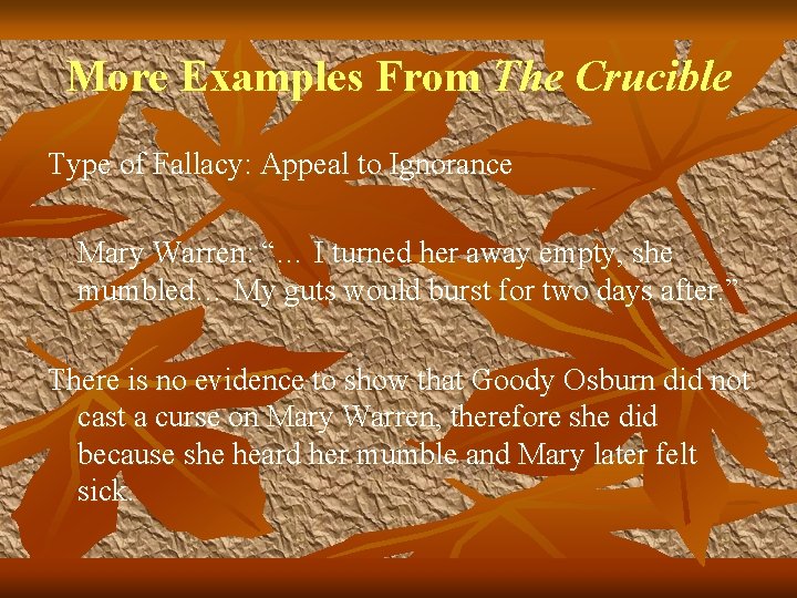 More Examples From The Crucible Type of Fallacy: Appeal to Ignorance Mary Warren: “…