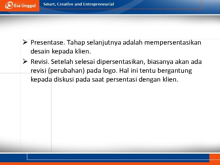 Ø Presentase. Tahap selanjutnya adalah mempersentasikan desain kepada klien. Ø Revisi. Setelah selesai dipersentasikan,