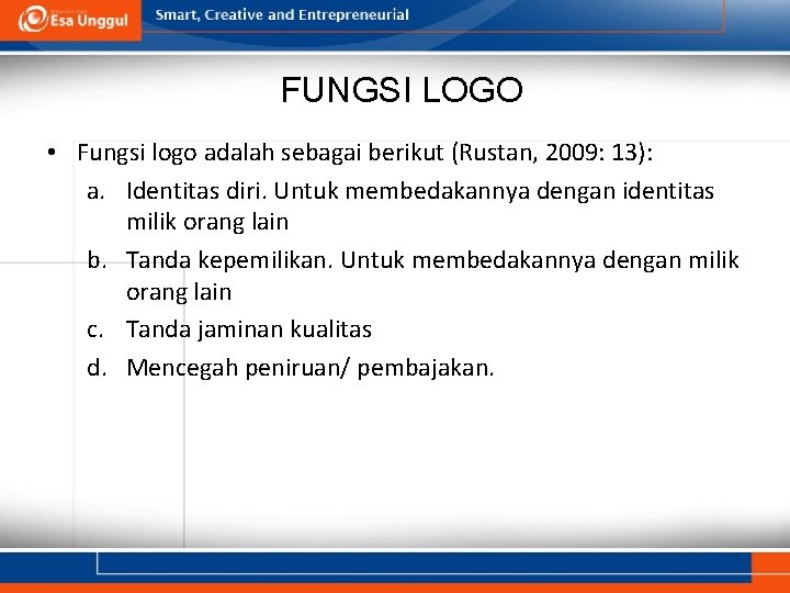 FUNGSI LOGO • Fungsi logo adalah sebagai berikut (Rustan, 2009: 13): a. Identitas diri.