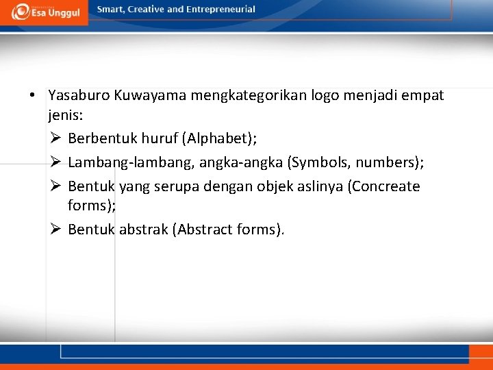 • Yasaburo Kuwayama mengkategorikan logo menjadi empat jenis: Ø Berbentuk huruf (Alphabet); Ø