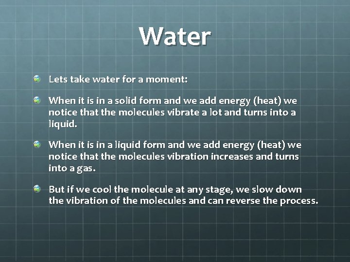Water Lets take water for a moment: When it is in a solid form