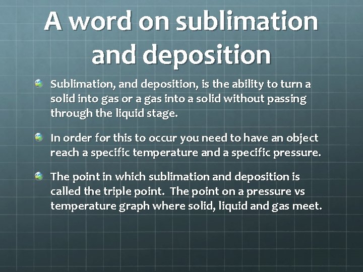 A word on sublimation and deposition Sublimation, and deposition, is the ability to turn