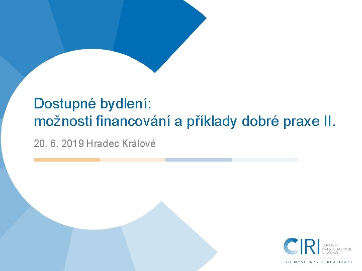 Dostupné bydlení: možnosti financování a příklady dobré praxe II. 20. 6. 2019 Hradec Králové