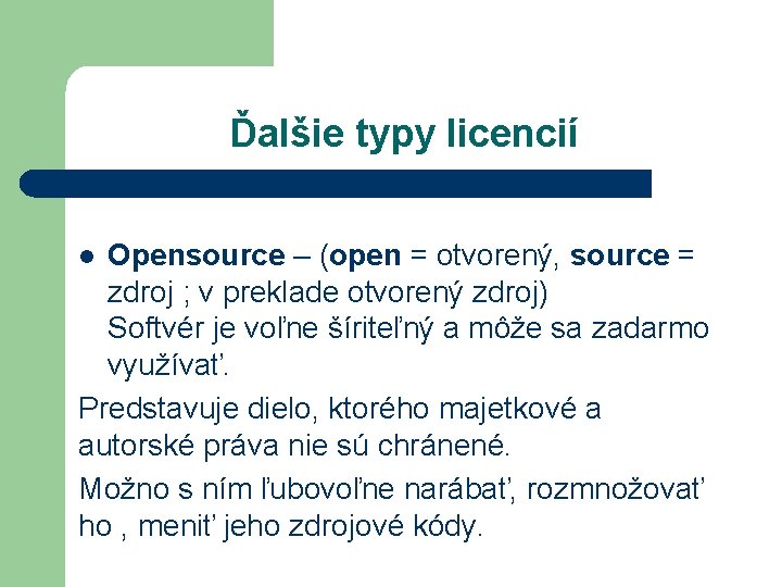 Ďalšie typy licencií Opensource – (open = otvorený, source = zdroj ; v preklade