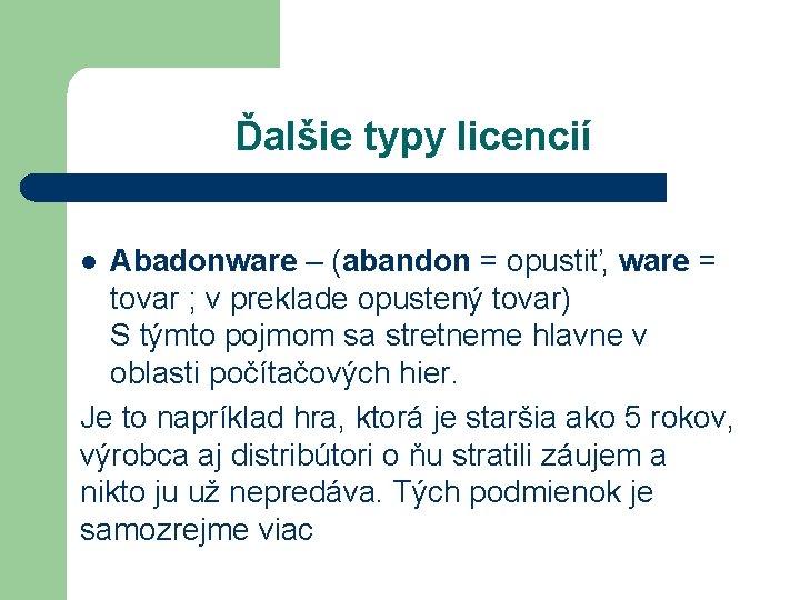 Ďalšie typy licencií Abadonware – (abandon = opustiť, ware = tovar ; v preklade