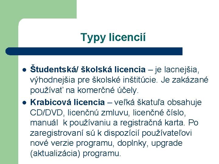 Typy licencií l l Študentská/ školská licencia – je lacnejšia, výhodnejšia pre školské inštitúcie.