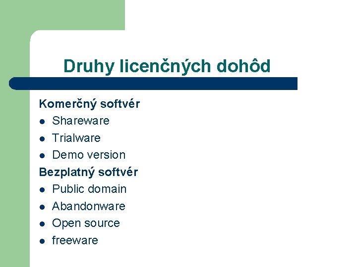 Druhy licenčných dohôd Komerčný softvér l Shareware l Trialware l Demo version Bezplatný softvér